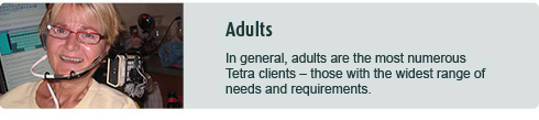 In general, adults are the most numerous Tetra clients – those with the widest range of needs and requirements.