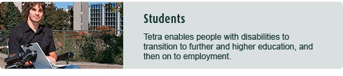Tetra enables people with disabilities to transition to further and higher education, and then on to employment.